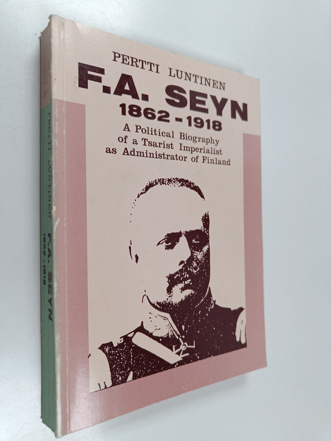 Pertti Luntinen : F.A. Seyn - a political biography of a ...