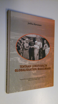Jukka Keronen : Tehtaan lukutuvalta globalisaation maailm...