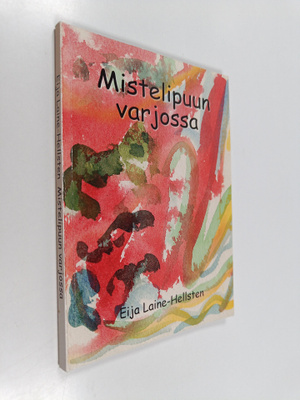 Eija Laine-Hellsten : Mistelipuun varjossa