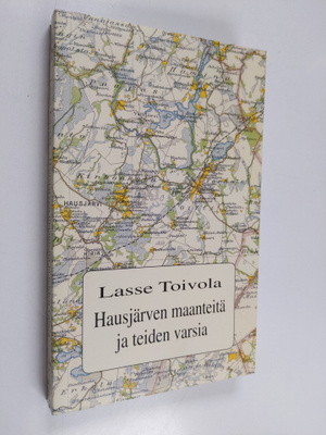 Lasse Toivola : Hausjärven maanteitä ja teiden varsia 200...