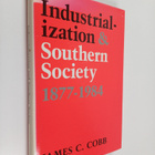 James Charles Cobb : Industrialization and Southern Socie... - pikkukuva 1