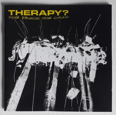 THERAPY?: Never Apologise Never Explain CD