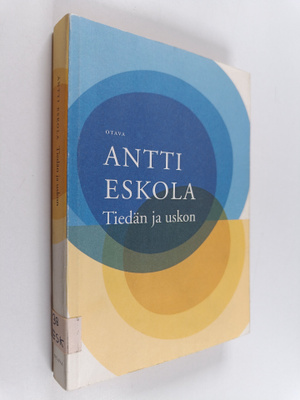 Antti Eskola : Tiedän ja uskon