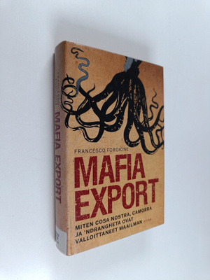 Francesco Forgione : Mafia export : miten Cosa Nostra, Ca...