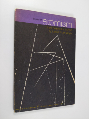 Lancelot Law Whyte : Essay on atomism : from Democritus t...