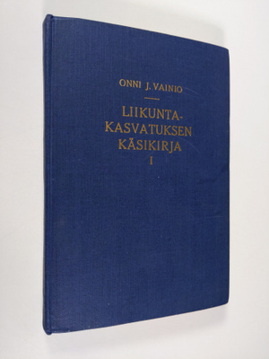 Onni Johannes Vainio : Liikuntakasvatuksen käsikirja 1