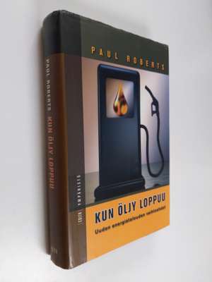 Paul Roberts : Kun öljy loppuu : uuden energiatalouden va...
