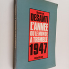 Dominique Desanti : L'annee ou le monde a tremble, 1947 - pikkukuva 1