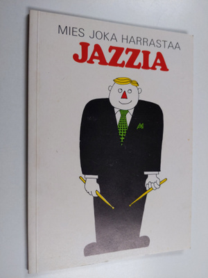 Markku Tanttu : Mies joka harrastaa jazzia : fiktio digga...