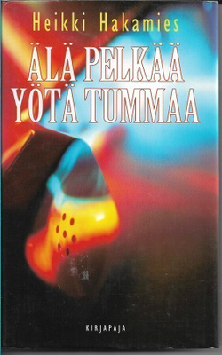 Heikki Hakamies, Älä pelkää yötä tummaa