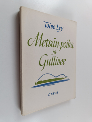 Toivo Lyy : Metsän poika ja Gulliver : valittuja runoja