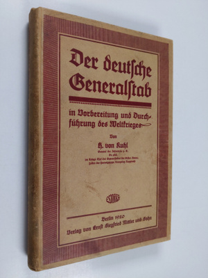 Hermann von Kuhl : Der deutsche Generalstab in Vorbereitu...