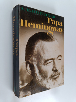 A. E. Hotchner : Papa Hemingway