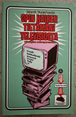 [Kirja] MARK ROWLANDS: OPIN KAIKEN TIETÄMÄNI TELEVISIOSTA