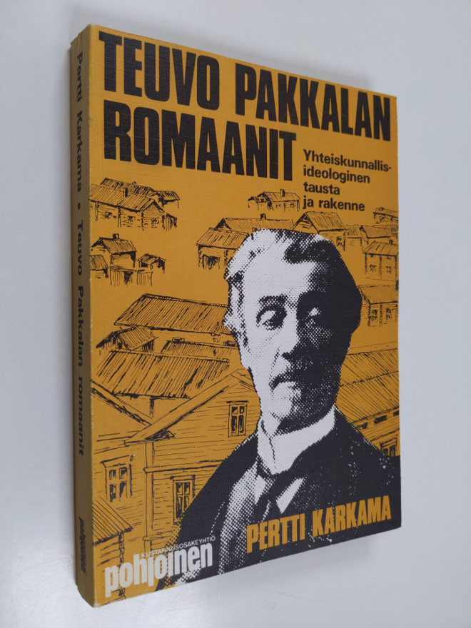 Pertti Karkama : Teuvo Pakkalan romaanit : yhteiskunnalli...