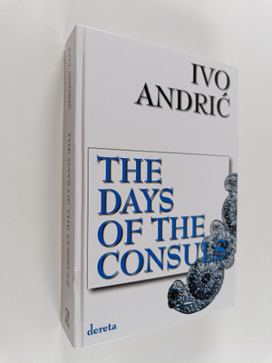 Ivo Andric ym. : The Days of the Consuls