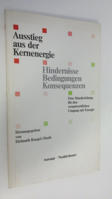 Helmuth (hg.) Koegel-Dorfs : Ausstieg aus der Kernenergie...