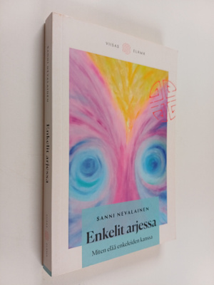 Sanni Nevalainen : Enkelit arjessa : Miten elää enkeleide...