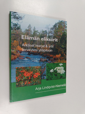 Arja Lindqvist-Niemelä : Elämän eliksiirit : arktiset mar...