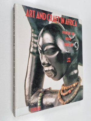 Laure Meyer : Art and craft in Africa everyday life, ritu...