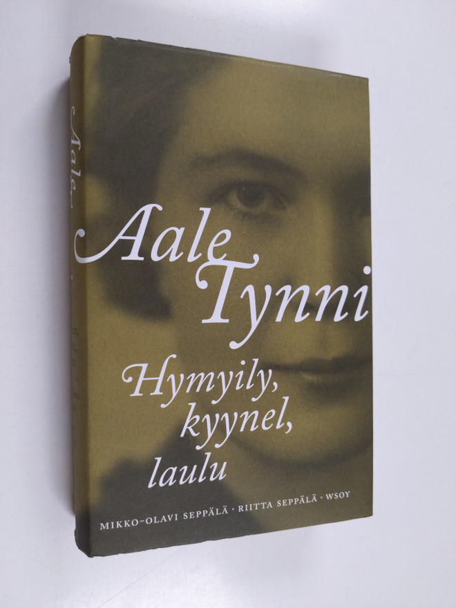 Mikko-Olavi Seppälä ym. : Aale Tynni : hymyily, kyynel, l...