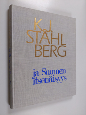 Kaarlo Juho / Borg Ståhlberg : K.J.Ståhlberg ja Suomen it...