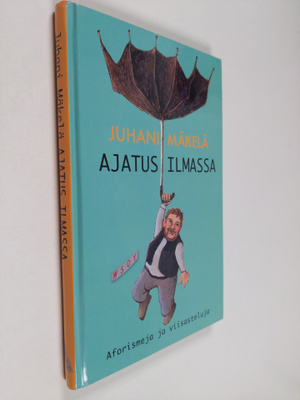 Juhani Mäkelä : Ajatus ilmassa : aforismeja ja viisasteluja