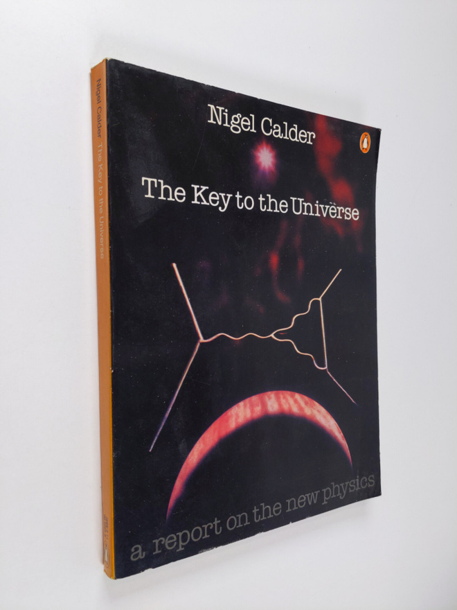 Nigel Calder : The Key to the Universe - A Report on the ...
