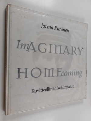 Jorma Puranen : Imaginary homecoming = Kuvitteellinen kot...