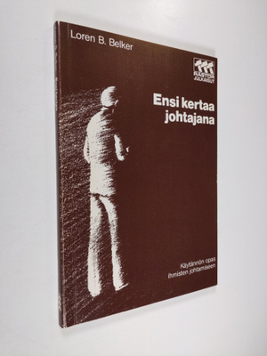 Loren B. Belker : Ensi kertaa johtajana : käytännön opas ...