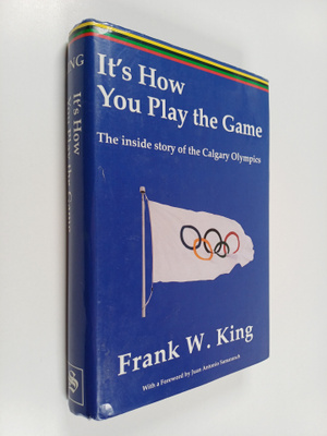 Frank W. King : It's How You Play the Game : The Inside S...