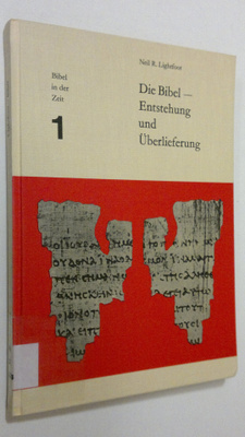 Neil R. Lightfoot : Die Bibel - Entstehung und Uberlieferung