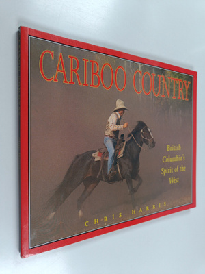 Chris Harris ym. : Cariboo Country - British Columbia's S...