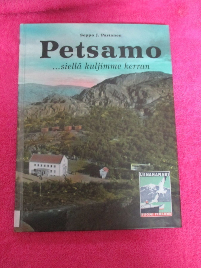 PETSAMO ...SIELLÄ KULJIMME KERRAN - seppo j, partanen