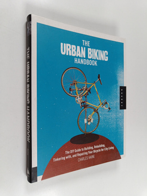 Charles Haine : The urban biking handbook : the DIY guide...