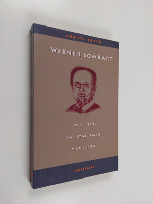 Pertti Töttö : Werner Sombart ja kiista kapitalismin heng...