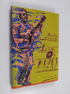 Markku Turunen : Isäni on bluesmies