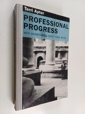 Terri Apter : Professional progress : why women still don...