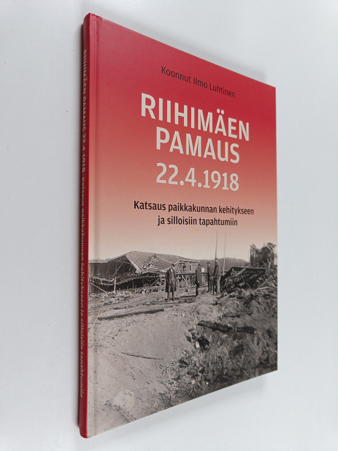 Ilmo Luhtinen : Riihimäen Pamaus 22.4.1918 : Katsaus paik...