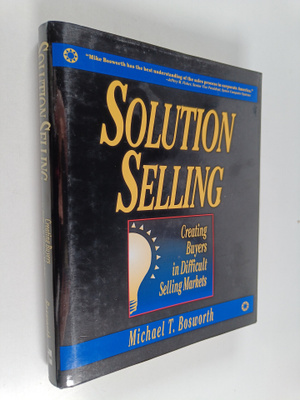 Michael T. Bosworth : Solution Selling : Creating Buyers ...