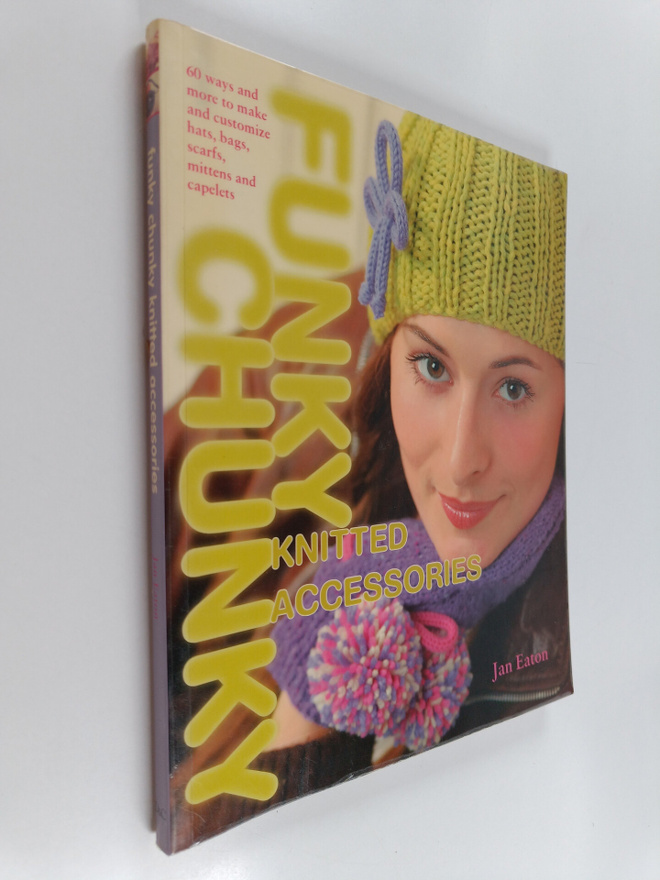 Jan Eaton : Funky Chunky Knitted Accessories : 60 Ways an...