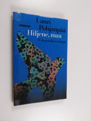 Lauri Pohjanpää : Hiljene, maa : uskonnollisia runoja
