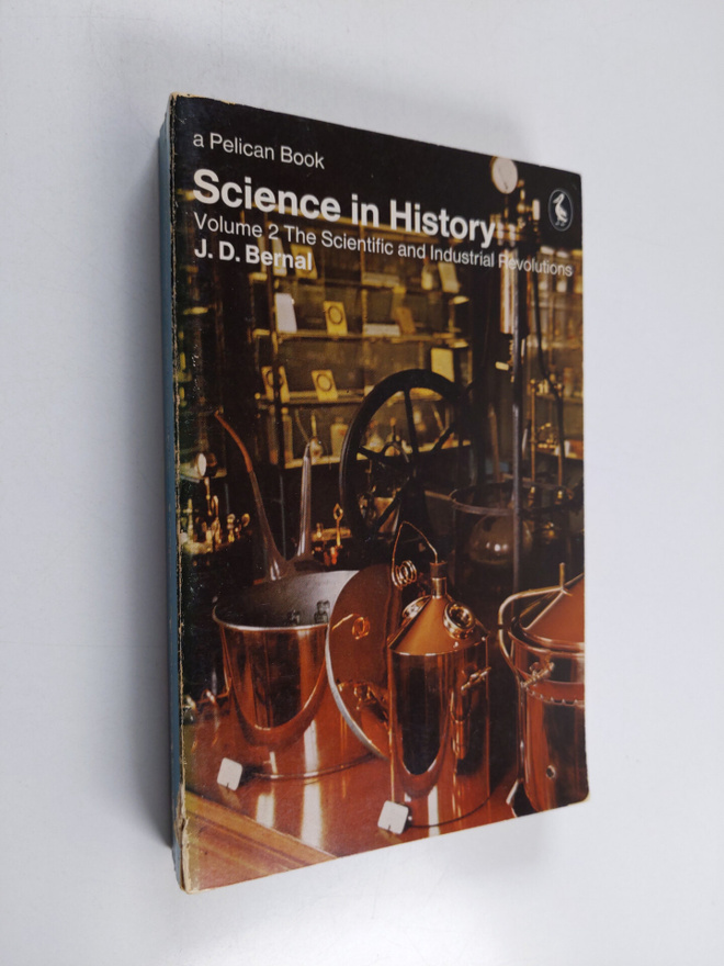 John Desmond Bernal : Science in History, Volume 2 - The ...