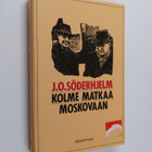 J. O. Söderhjelm : Kolme matkaa Moskovaan - pikkukuva 1