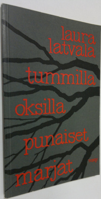 Laura Latvala : Tummilla oksilla punaiset marjat : runoja