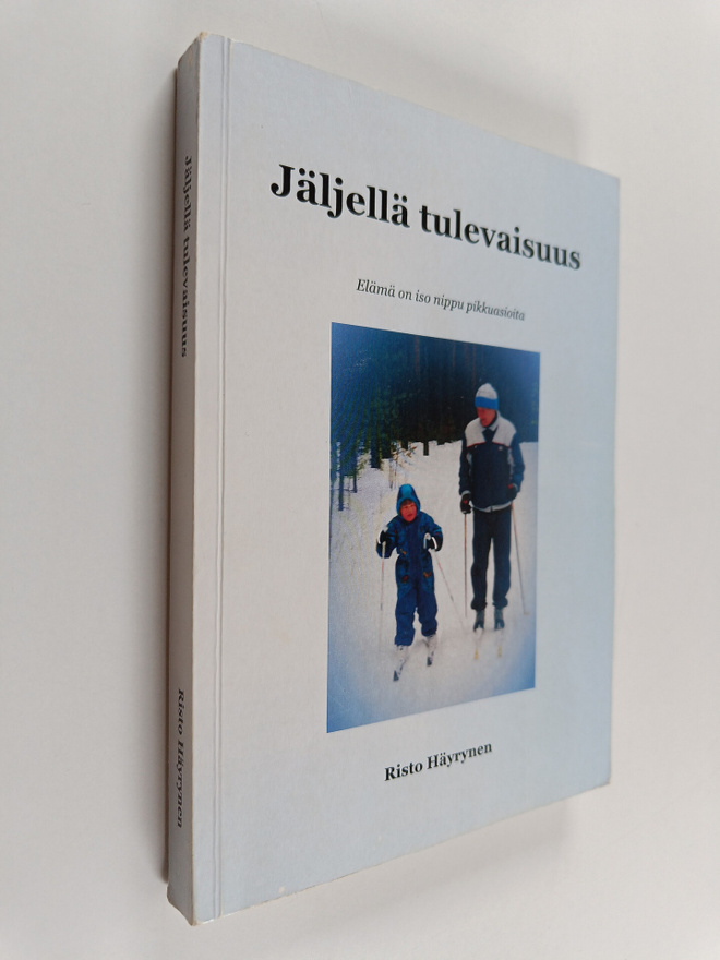 Risto Häyrynen : Jäljellä tulevaisuus - elämä on iso nipp...