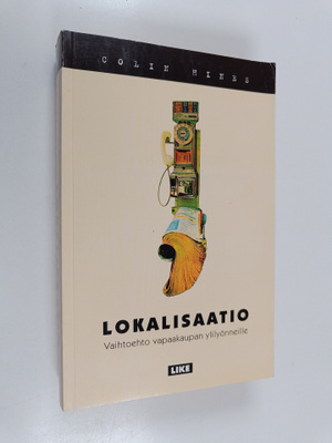Colin Hines : Lokalisaatio : vaihtoehto vapaakaupan ylily...