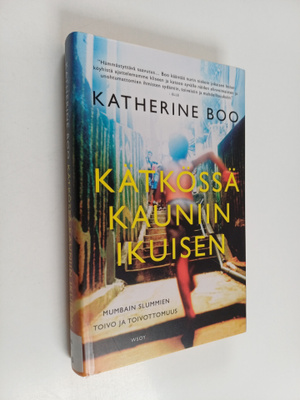 Katherine Boo : Kätkössä kauniin ikuisen : Mumbain slummi...