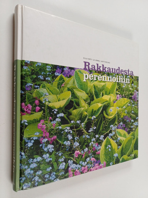 Irmeli Anttiroiko ym. : Rakkaudesta perennoihin : kukkalo...