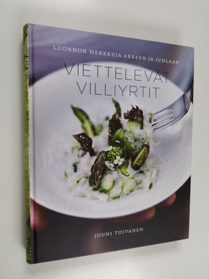Jouni Toivanen : Viettelevät villiyrtit : luonnon herkkuj...